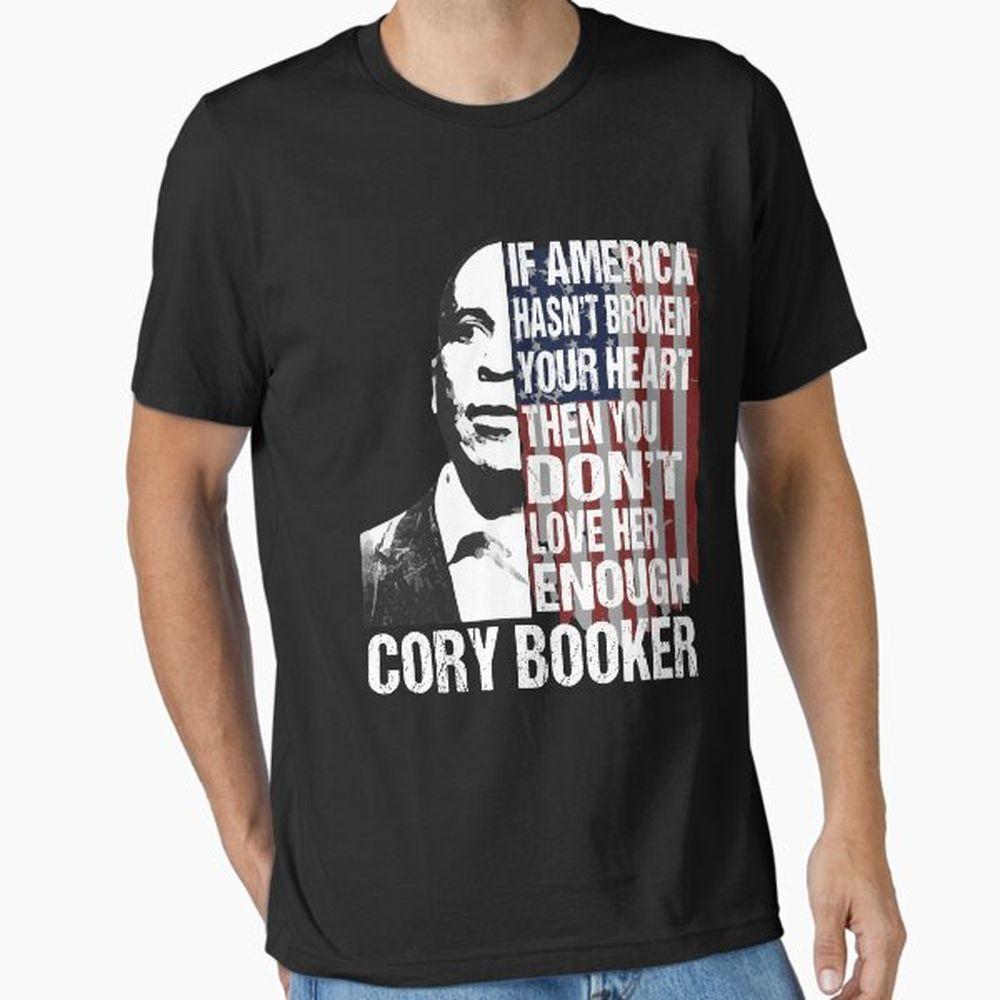 Cory Booker If America Hasnt Broken Your Heart Senator Cory Booker Tshirt Cory Booker If America Hasnt Broken Your Heart Senator Cory Booker Tshirt